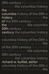 Title: The Columbia History of the Twentieth Century, Author: Richard Bulliet