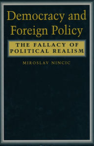 Title: Democracy and Foreign Policy: The Fallacy of Political Realism, Author: Miroslav Nincic