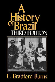 Title: A History of Brazil / Edition 3, Author: E. Bradford Burns