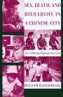 Sex, Death, and Hierarchy in a Chinese City: An Anthropological Account / Edition 1