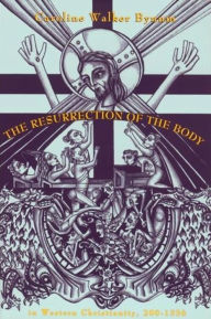 Title: The Resurrection of the Body in Western Christianity, 200-1336, Author: Caroline Walker Bynum