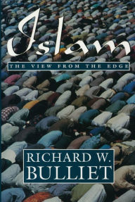 Title: Islam: The View from the Edge / Edition 1, Author: Richard Bulliet
