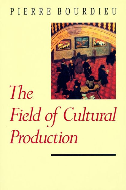 The Field Of Cultural Production By Pierre Bourdieu, Hardcover | Barnes ...