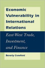 Economic Vulnerability in International Relations: East-West Trade, Investment, and Finance