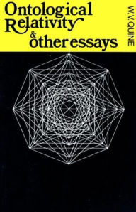 Title: Ontological Relativity and Other Essays / Edition 1, Author: W. V. Quine