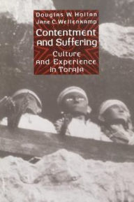 Title: Contentment and Suffering: Culture and Experience in Toraja, Author: Douglas Hollan