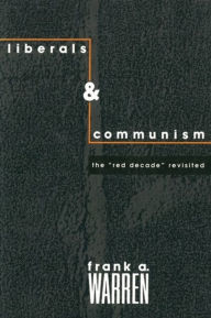 Title: Liberals and Communism: The Red Decade Revisted, Author: Frank  Warren