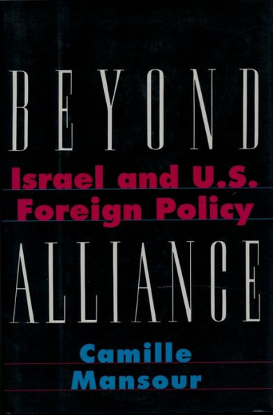 Beyond Alliance: Israel and U.S. Foreign Policy / Edition 1