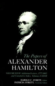 Title: The Papers of Alexander Hamilton: Additional Letters 1777-1802, and Cumulative Index, Volumes I-XXVII, Author: Alastair Hamilton