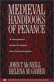 Title: Medieval Handbooks of Penance: A Translation of the Principal Libri Poenitentiales / Edition 1, Author: John McNeill