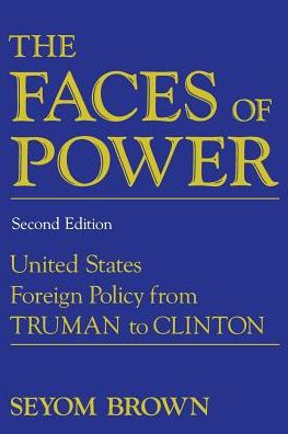 The Faces of Power: United States Foreign Policy from Truman to Clinton / Edition 2