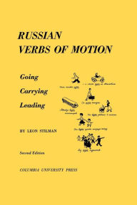 Title: Russian Verbs of Motion: Going, Carrying, Leading, Author: Leon Stilman