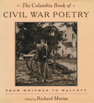 Title: The Columbia Book of Civil War Poetry: From Whitman to Walcott, Author: Richard Marius