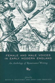 Title: Female and Male Voices in Early Modern England: An Anthology of Renaissance Writing / Edition 1, Author: Betty Travitsky