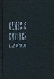 Title: Games and Empires: Modern Sports and Cultural Imperialism / Edition 1, Author: Allen Guttmann