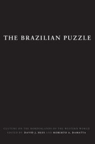 Title: The Brazilian Puzzle: Culture on the Borderlands of the Western World, Author: David J. Hess