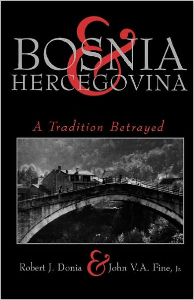 Bosnia and Hercegovina: A Tradition Betrayed / Edition 2
