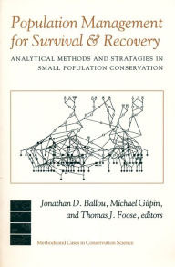 Title: Population Management for Survival and Recovery: Analytical Methods and Strategies in Small Population Conservation, Author: Jonathan Ballou