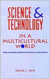 Title: Science and Technology in a Multicultural World: The Cultural Politics of Facts and Artifacts / Edition 1, Author: David J. Hess
