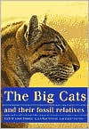 Title: The Big Cats and Their Fossil Relatives: An Illustrated Guide to Their Evolution and Natural History, Author: Mauricio Antón