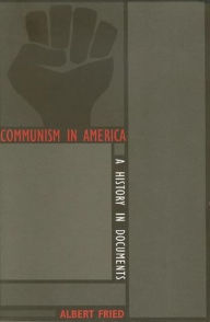 Title: Communism in America: A History in Documents / Edition 1, Author: Albert Fried