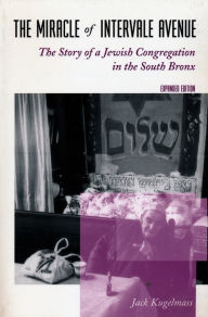 Title: The Miracle of Intervale Avenue: The Story of a Jewish Congregation in the South Bronx / Edition 1, Author: Jack Kugelmass