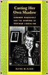 Title: Casting Her Own Shadow: Eleanor Roosevelt and the Shaping of Postwar Liberalism / Edition 1, Author: Allida Black