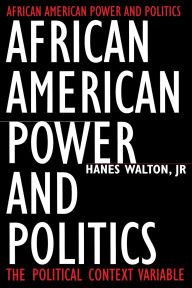 Title: African American Power and Politics: The Political Context Variable / Edition 1, Author: Hanes Walton  Jr.
