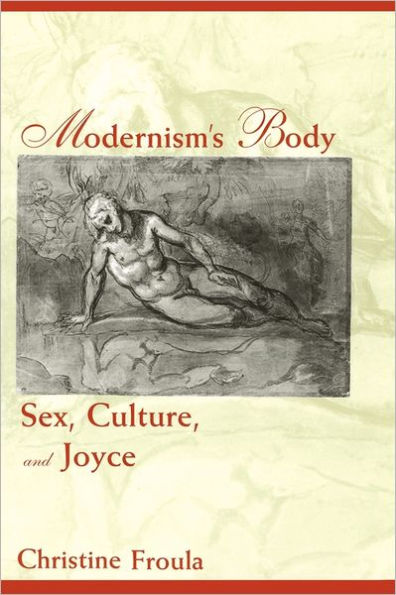 Modernism's Body: Sex, Culture, and Joyce / Edition 1