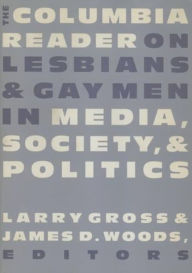 Title: The Columbia Reader on Lesbians and Gay Men in Media, Society, and Politics, Author: Larry Gross