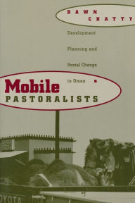 Title: Mobile Pastoralists: Development Planning and Social Change in Oman / Edition 1, Author: Dawn Chatty