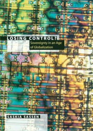 Title: Losing Control?: Sovereignty in the Age of Globalization, Author: Saskia Sassen