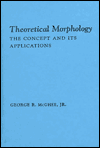 Title: Theoretical Morphology: The Concept and Its Applications, Author: George McGhee Jr.
