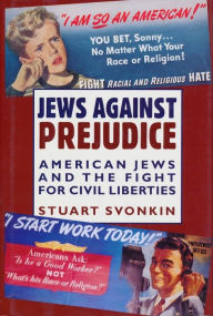 Title: Jews Against Prejudice: American Jews and the Fight for Civil Liberties, Author: Stuart Svonkin