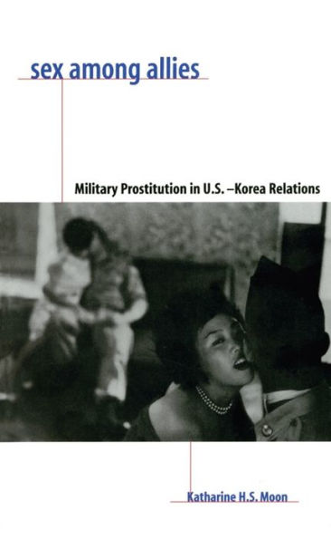 Sex Among Allies: Military Prostitution in U.S.-Korea Relations / Edition 1