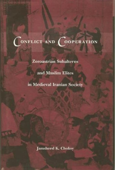 Conflict and Cooperation: Zoroastrian Subalterns and Muslim Elites in Medieval Iranian Society