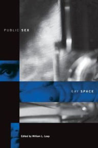 Title: Public Sex/Gay Space, Author: William Leap