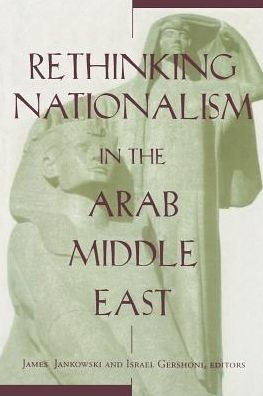Rethinking Nationalism in the Arab Middle East / Edition 1