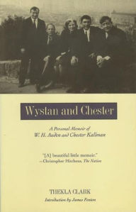 Title: Wystan and Chester: A Personal Memoir of W. H. Auden and Chester Kallman, Author: Thekla Clark