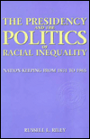 Title: The Presidency and the Politics of Racial Inequality: Nation-Keeping from 1831 to 1965, Author: Russell Riley