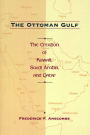 The Ottoman Gulf: The Creation of Kuwait, Saudi Arabia, and Qatar, 1870-1914 / Edition 1