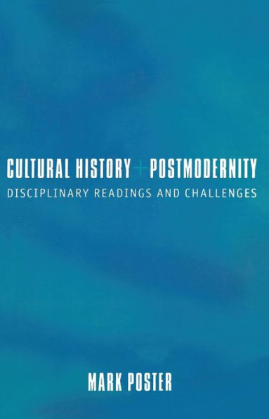 Cultural History and Postmodernity: Disciplinary Readings and Challenges