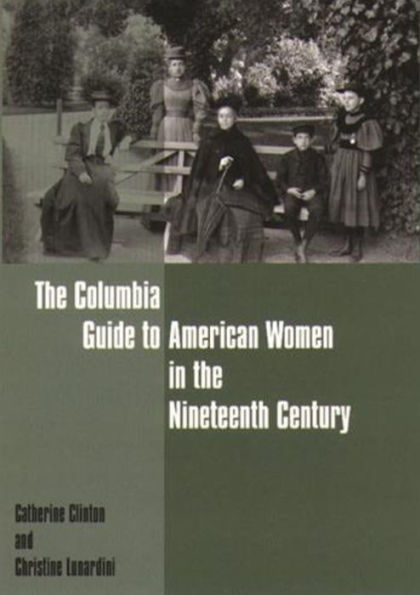 The Columbia Guide to American Women in the Nineteenth Century / Edition 1