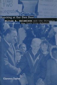 Title: Knocking at Our Own Door: Milton A. Galamison and the Struggle for School Integration in New York City / Edition 1, Author: Clarence Taylor