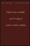 Stephen Crane, Journalism, and the Making of Modern American Literature