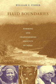Title: Fluid Boundaries: Forming and Transforming Identity in Nepal, Author: William Fisher