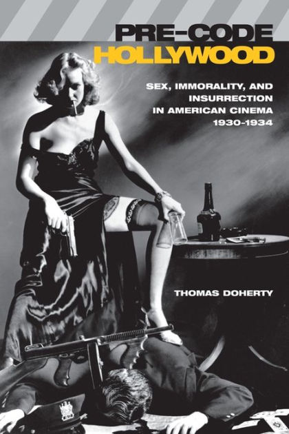 Pre Code Hollywood Sex Immorality And Insurrection In American