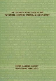 Title: The Columbia Companion to the Twentieth-Century American Short Story, Author: Blanche Gelfant