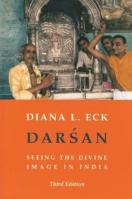 Title: Darsan: Seeing the Divine Image in India / Edition 3, Author: Diana L. Eck