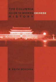 Title: The Columbia Guide to Modern Chinese History / Edition 1, Author: R. Keith Schoppa